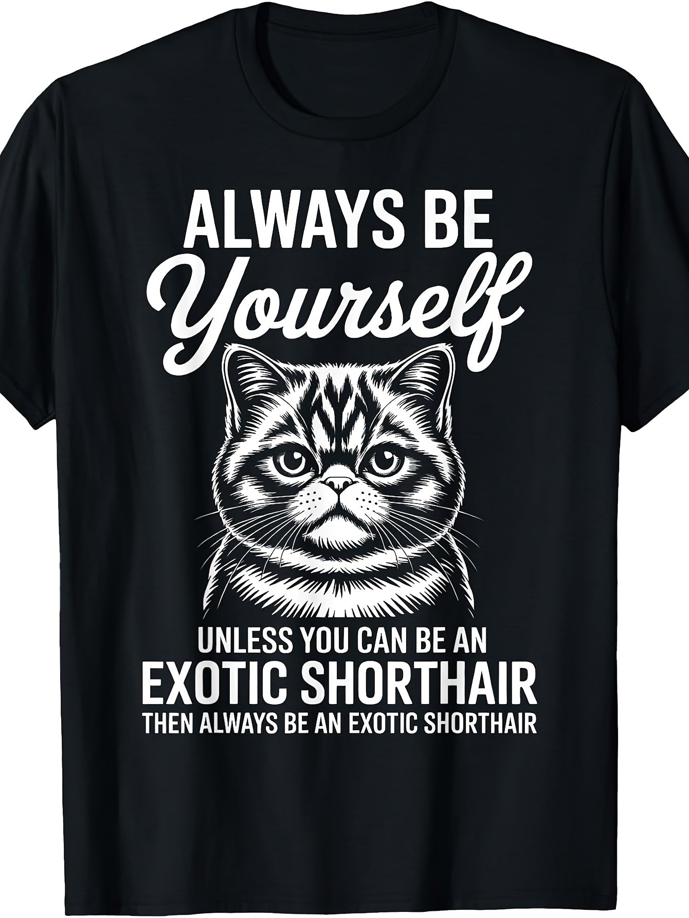 Funny Cat Lover Graphic Tee, Men's And Women's T-Shirt, Be Yourself Unless You Can Be An Exotic Shorthair Quote Design, Casual Daily Wear Summer Spring Autumn