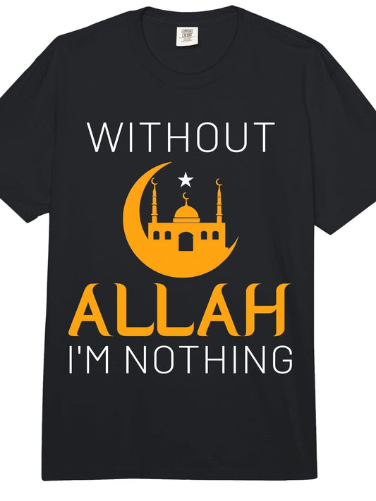 Without Allah I'm Nothing Ramadan Kareem Islamic Muslim Comfort Colors Adult Heavyweight T-Shirt Ramadan 180gsm Cotton Round Neck Short Sleeve Men Casual T-Shirt
