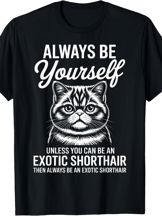 Funny Cat Lover Graphic Tee, Men's And Women's T-Shirt, Be Yourself Unless You Can Be An Exotic Shorthair Quote Design, Casual Daily Wear Summer Spring Autumn
